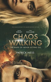 Chaos Walking Movie Tie-In Edition: The Knife of Never Letting Go CHAOS WALKING MOVIE TIE-IN /E （Chaos Walking） [ Patrick Ness ]