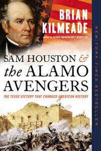 Sam Houston and the Alamo Avengers: The Texas Victory That Changed American History SAM HOUSTON & THE ALAMO AVENGE [ Brian Kilmeade ]