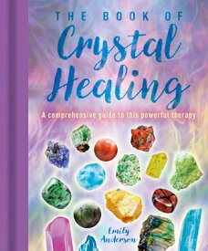 The Book of Crystal Healing: A Comprehensive Guide to This Powerful Therapy BK OF CRYSTAL HEALING [ Emily Anderson ]