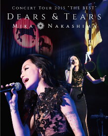 MIKA NAKASHIMA CONCERT TOUR 2015 “THE BEST” DEARS&TEARS【Blu-ray】 [ 中島美嘉 ]