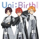 Uni:Birth (初回生産限定盤 CD+Blu-ray)