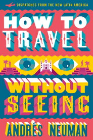How to Travel Without Seeing: Dispatches from the New Latin America HT TRAVEL W/O SEEING [ Andres Neuman ]