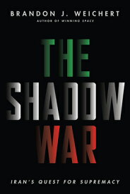 The Shadow War: Iran's Quest for Supremacy SHADOW WAR [ Brandon J. Weichert ]