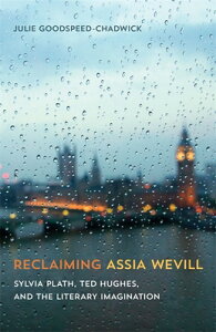 Reclaiming Assia Wevill: Sylvia Plath, Ted Hughes, and the Literary Imagination RECLAIMING ASSIA WEVILL [ Julie Goodspeed-Chadwick ]