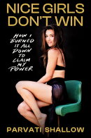 Nice Girls Don't Win: How I Burned It All Down to Claim My Power