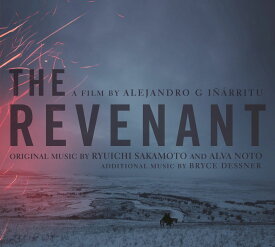 オリジナル・サウンドトラック盤「The Revenant（蘇えりし者）」 [ 坂本龍一、アルヴァ・ノト、ブライス・デスナー ]