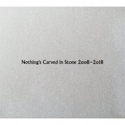Nothing's Carved In Stone 2008-2018