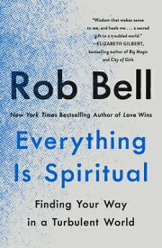 Everything Is Spiritual: Finding Your Way in a Turbulent World EVERYTHING IS SPIRITUAL [ Rob Bell ]
