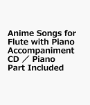 Anime Songs for Flute with Piano Accompaniment CD / Piano Part Included