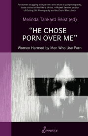 He Chose Porn Over Me: Women Harmed by Men Who Use Porn HE CHOSE PORN OVER ME [ Melinda Tankard Reist ]