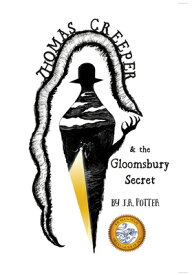 Thomas Creeper and the Gloomsbury Secret THOMAS CREEPER & THE GLOOMSBUR [ J. R. Potter ]