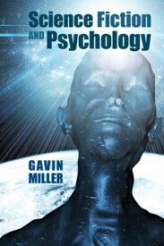 Science Fiction and Psychology SCI FIC & PSYCHOLOGY （Liverpool Science Fiction Texts and Studies） [ Gavin Miller ]