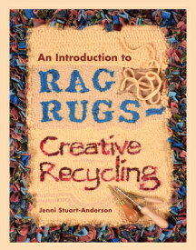 An Introduction to Rag Rugs - Creative Recycling INTRO TO RAG RUGS - CREATIVE R （Crafts） [ Jenni Stuart-Anderson ]