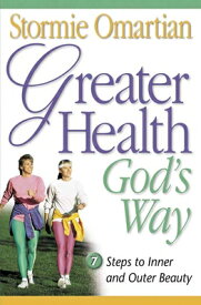 Greater Health God's Way: Seven Steps to Inner and Outer Beauty GREATER HEALTH GODS WAY [ Stormie Omartian ]