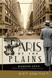 Paris of the Plains: Kansas City from Doughboys to Expressways PARIS OF THE PLAINS [ John Simonson ]