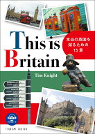 This is Britain 本当の英国を知るための15章 [ Tim Knight ]