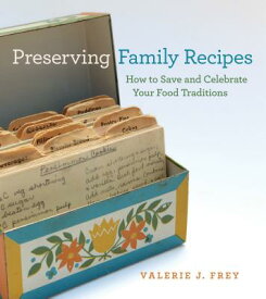 Preserving Family Recipes: How to Save and Celebrate Your Food Traditions PRESERVING FAMILY RECIPES [ Valerie J. Frey ]