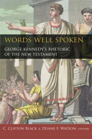Words Well Spoken: George Kennedy's Rhetoric of the New Testament WORDS WELL SPOKEN （Studies in Rhetoric & Religion） [ C. Clifton Black ]