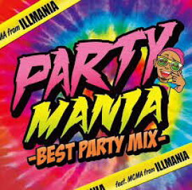 PARTY MANIA -BEST PARTY MIX- Feat. MCMA from イルマニア [ (V.A.) ]