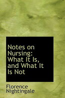 Notes on Nursing: What It Is, and What It Is Not