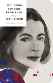 Slouching Towards Bethlehem: Essays SLOUCHING TOWARDS BETHLEHEM （Picador Modern Classics） [ Joan Didion ]