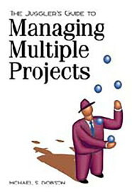 The Juggler's Guide to Managing Multiple Projects JUGGLERS GT MANAGING MULTIPLE [ Michael S. Dobson Phd ]