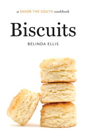 Biscuits: A Savor the South Cookbook BISCUITS （Savor the South Cookbooks） [ Belinda Ellis ]