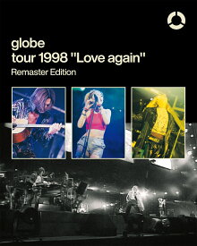 globe tour 1998 “Love again” Remaster Edition 初回生産限定【Blu-ray】 [ globe ]