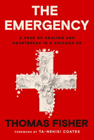 The Emergency: A Year of Healing and Heartbreak in a Chicago Er EMERGENCY [ Thomas Fisher ]