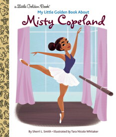 My Little Golden Book about Misty Copeland MY LITTLE GOLDEN BK ABT MISTY （Little Golden Book） [ Sherri L. Smith ]