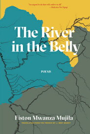 The River in the Belly RIVER IN THE BELLY [ Fiston Mwanza Mujila ]