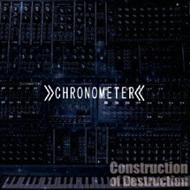 Construction of Destruction [ CHRONOMETER ]