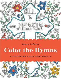 Color the Hymns: A Coloring Book for Adults COLOR THE HYMNS [ Annie Lapoint ]