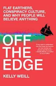 Off the Edge: Flat Earthers, Conspiracy Culture, and Why People Will Believe Anything OFF THE EDGE [ Kelly Weill ]