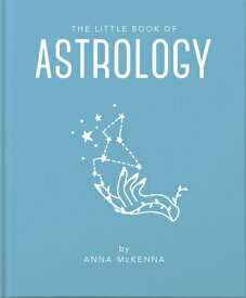 The Little Book of Astrology: An Accessible Introduction to Everything You Need to Enhance Your Life LITTLE BK OF ASTROLOGY （Little Books of Mind, Body & Spirit） [ Anna McKenna ]