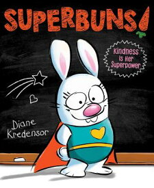 Superbuns!: Kindness Is Her Superpower SUPERBUNS （Superbuns!） [ Diane Kredensor ]