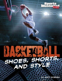 Basketball Shoes, Shorts, and Style BASKETBALL SHOES SHORTS & STYL （Sports Illustrated Kids: Ball） [ Matt Doeden ]