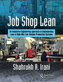 Job Shop Lean: An Industrial Engineering Approach to Implementing Lean in High-Mix Low-Volume Produc JOB SHOP LEAN [ Shahrukh A. Irani ]