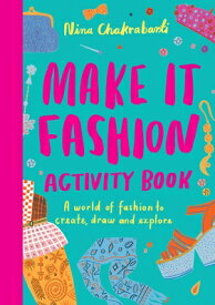 Make It Fashion Activity Book: A World of Fashion to Create, Draw and Explore MAKE IT FASHION ACTIVITY BK [ Nina Chakrabarti ]