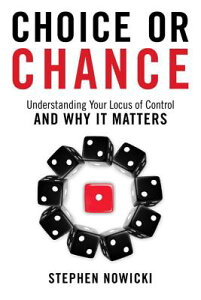 Choice or Chance: Understanding Your Locus of Control and Why It Matters CHOICE OR CHANCE [ Stephen Nowicki ]