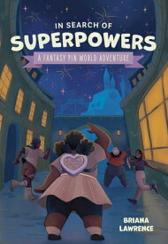 In Search of Superpowers: A Fantasy Pin World Adventure: Volume 1 IN SEARCH OF SUPERPOWERS A FAN （Fantasy Pin World） [ Briana Lawrence ]