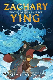 Zachary Ying and the Dragon Emperor ZACHARY YING & THE DRAGON EMPE （Zachary Ying） [ Xiran Jay Zhao ]