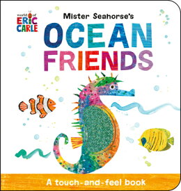 Mister Seahorse's Ocean Friends: A Touch-And-Feel Book MISTER SEAHORSES OCEAN FRIENDS [ Eric Carle ]