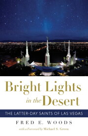 Bright Lights in the Desert: The Latter-Day Saints of Las Vegas BRIGHT LIGHTS IN THE DESERT [ Fred E. Woods ]