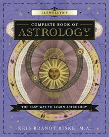 Llewellyn's Complete Book of Astrology: The Easy Way to Learn Astrology LLEWELLYNS COMP BK OF ASTROLOG （Llewellyn's Complete Book） [ Kris Brandt Riske ]