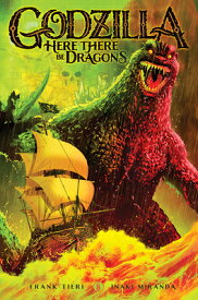Godzilla: Here There Be Dragons GODZILLA HERE THERE BE DRAGONS [ Frank Tieri ]