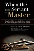 When the Servant Becomes the Master: A Comprehensive Addiction Guide for Those Who Suffer from the D