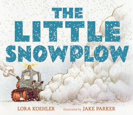 The Little Snowplow LITTLE SNOWPLOW [ Lora Koehler ]