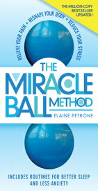 The Miracle Ball Method, Revised Edition: Relieve Your Pain, Reshape Your Body, Reduce Your Stress MIRACLE BALL METHOD REV /E REV [ Elaine Petrone ]
