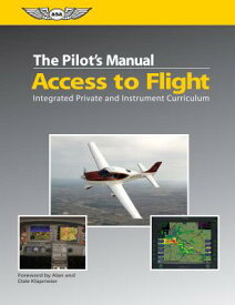 The Pilot's Manual: Access to Flight: Integrated Private and Instrument Curriculum (Ebundle) PILOTS MANUAL ACCESS TO FLIGHT [ The Pilot's Manual Editorial Board ]